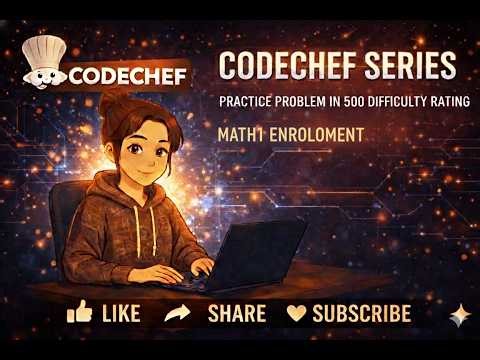 CodeChef series | MATH1 Enrolment | Practice Problem in 500 difficulty rating