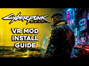 How To Install The Cyberpunk 2077 VR Mod (Guide)
