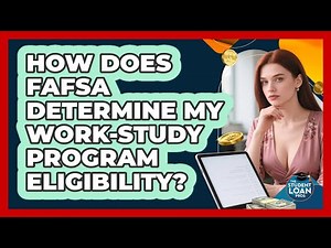 How Does FAFSA Determine My Work-study Program Eligibility? - The Student Loan Pros