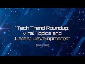 Tech Trend Roundup: Viral Topics and Latest Developments