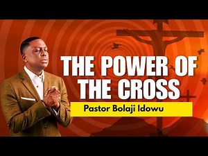 The Power Of The Cross || Pst Bolaji Idowu