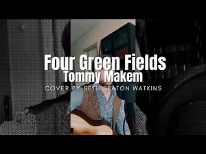 Four Green Fields - Tommy Makem (Cover) by Seth Staton Watkins