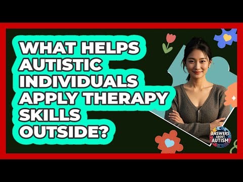 What Helps Autistic Individuals Apply Therapy Skills Outside? - Answers About Autism