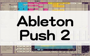Ableton Push 2は買いなのか？メリット、デメリットをまとめてみた。