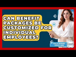 Can Benefit Packages Be Customized for Individual Employees? | Health Insurance Experts Guide News