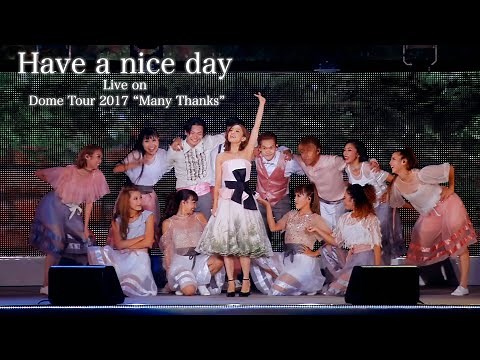 Kana Nishino "Have a nice day" Live on Dome Tour 2017 “Many Thanks”