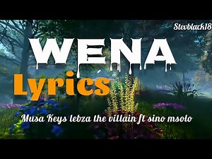 Wena lyrics - Musa Keys & Lebza the Villain ft Sino Msolo