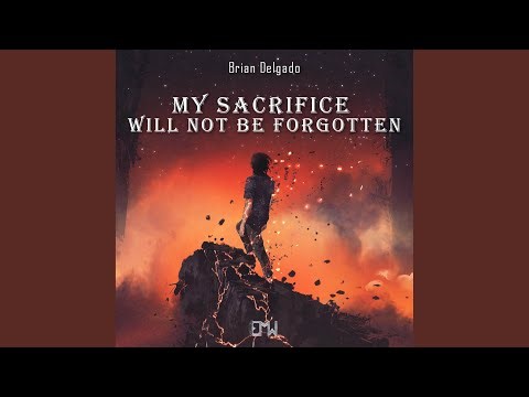 My Sacrifice Will Not Be Forgotten