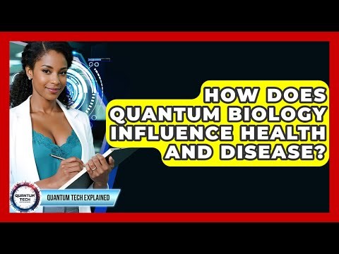 How Does Quantum Biology Influence Health And Disease? - Quantum Tech Explained