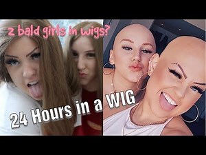 24 HOURS IN A WIG! bald girls wear wigs...