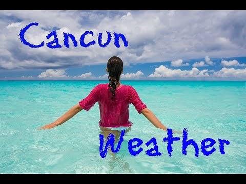 How is the weather in Cancun?? [ Cancun, Mexico weather ]