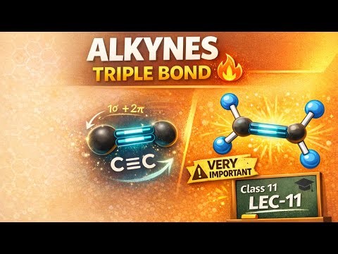 Alkynes Explained | Triple Bond Structure | Class 11 Organic Chemistry | LEC-11