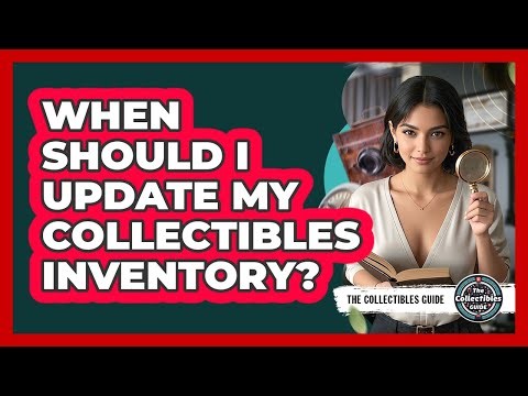 When Should I Update My Collectibles Inventory?