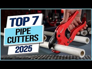 Top 7 Best Pipe Cutters 2025