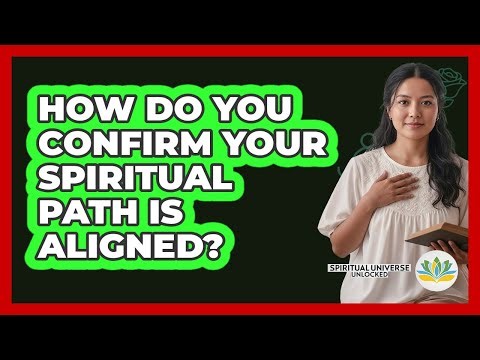 How Do You Confirm Your Spiritual Path Is Aligned?
