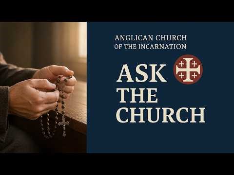 Ask the Church | Should an Anglican Pray the Rosary?