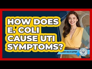 How Does E. Coli Cause UTI Symptoms? - Bladder Health Support