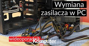 Jak wymienić zasilacz w komputerze - wideoporadnik