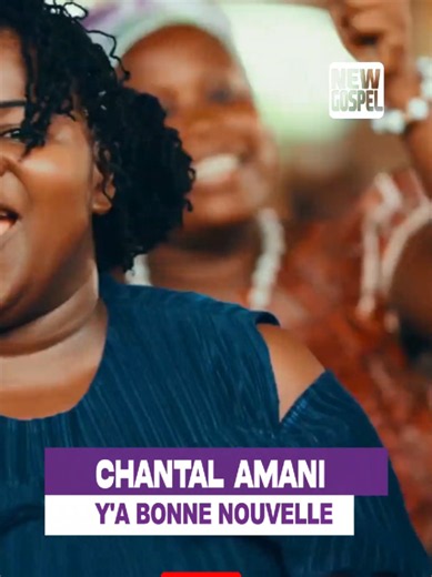 Chanson de Chantal Amani — Y'a bonne nouvelle (new gospel)