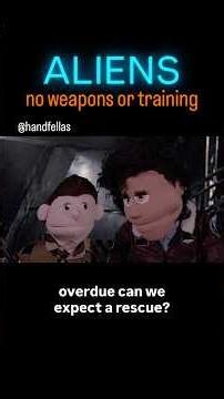 ALIENS no weapons or training HANDFELLAS parody