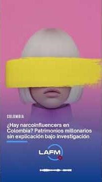 🔴 ¿Hay narcoinfluencers en Colombia? Patrimonios millonarios sin explicación bajo investigación.