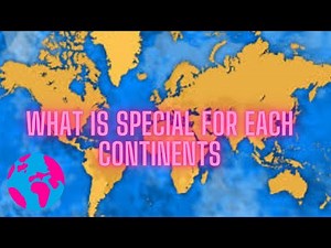 7 continents on Earth: what is special about it?