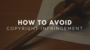 How To Avoid Copyright Infringement