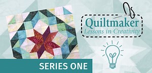 Quiltmaker's Lessons in Creativity - Series 1