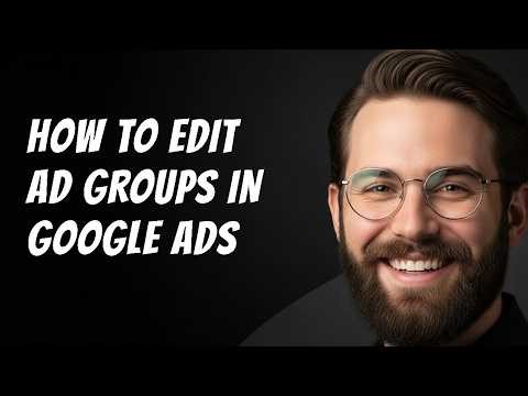 How to Edit Ad Groups in Google Ads Step by Step Beginner Tutorial