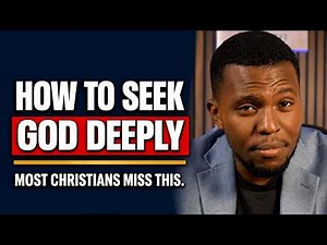 How to Seek God Deeply (Most Christians Never Do This)