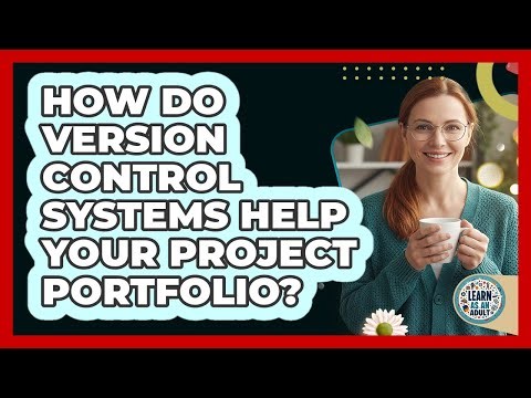 How Do Version Control Systems Help Your Project Portfolio? - Learn As An Adult