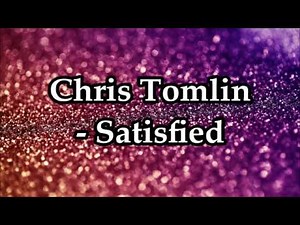 Chris Tomlin - Satisfied Lyrics