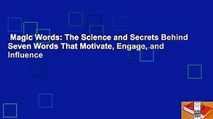 Magic Words: The Science and Secrets Behind Seven Words That Motivate, Engage, and Influence