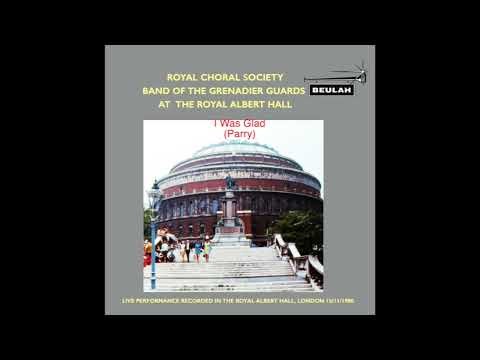 Royal Choral Society, Band of the Grenadier Guards - I Was Glad (Parry)