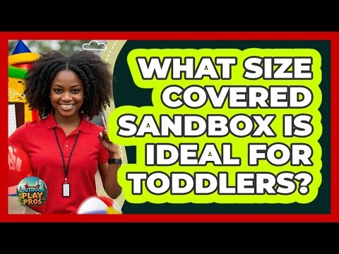 What Size Covered Sandbox Is Ideal For Toddlers?