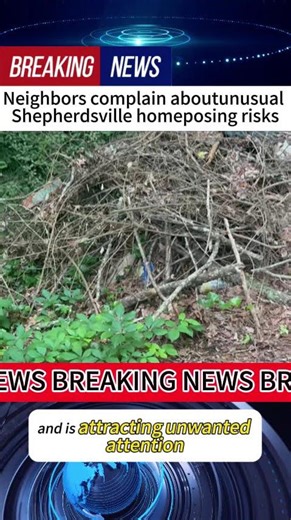 Neighbors complain aboutunusual Shepherdsville homeposing risks #news
