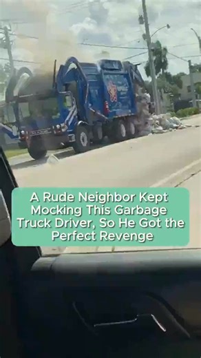 32K views · 262 reactions | A Rude Neighbor Kept Mocking This Garbage Truck Driver, So He Got the... | Emilynn Burnett II | Facebook