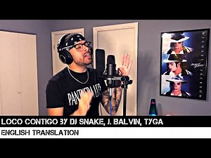 Loco Contigo by DJ Snake, J. Balvin, Tyga (ENGLISH TRANSLATION)