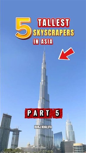 5 Tallest Skyscrapers in Asia (Part 5) - Burj Khalifa 🏙️