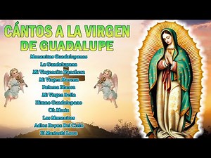 La Virgen De Guadalupe💖 Cántos a la virgen de Guadalupe🙏50 Canciones Dedicadas A Nuestra Señora