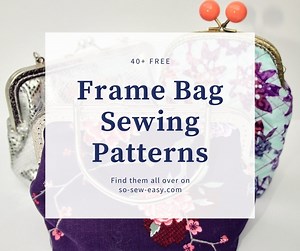 40  FREE Frame Bag Sewing Patterns | So Sew Easy