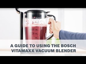 A Guide to Using the Bosch VitaMaxx Vacuum Blender