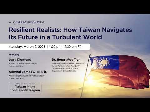 Resilient Realists: How Taiwan Navigates Its Future In A Turbulent World | Hoover Institution