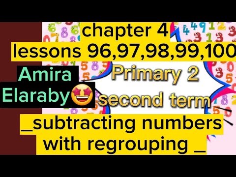 primary 2 chapter 4 lessons 96,97,98,99,100 subtracting numbers with regrouping اميرة العربي