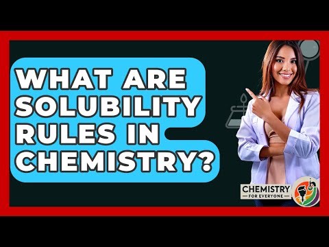 What Are Solubility Rules In Chemistry? - Chemistry For Everyone