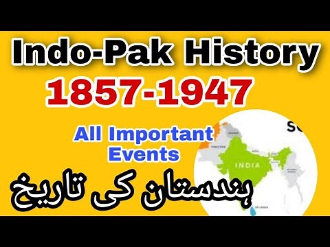 History of India and Pakistan 1857 to 1947 all Important events | 1857-1947 ہندستان کی تاریخ |