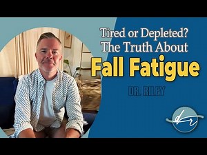 Tired or Depleted? The Truth About Fall Fatigue | Doctor Riley