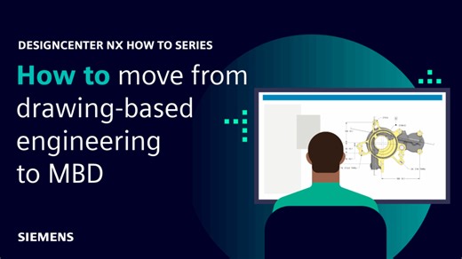 NX | How to move from drawing-based engineering to MBD