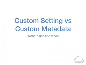 45. Custom Settings vs Custom Metadata