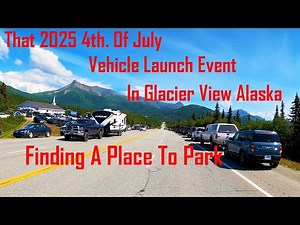 4th. Of July Car Launch Event 2025 In Glacier View Alaska "THE ADVENTURE OF PARKING YOUR VEHICLE"